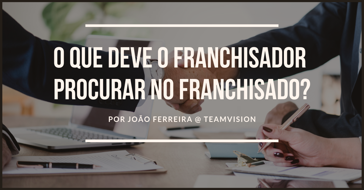 O que deve o franchisador procurar no franchisado O que deve o franchisador procurar no franchisado