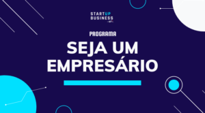 Inscreva-se no programa de formação e mentoria “Seja Um Empresário”